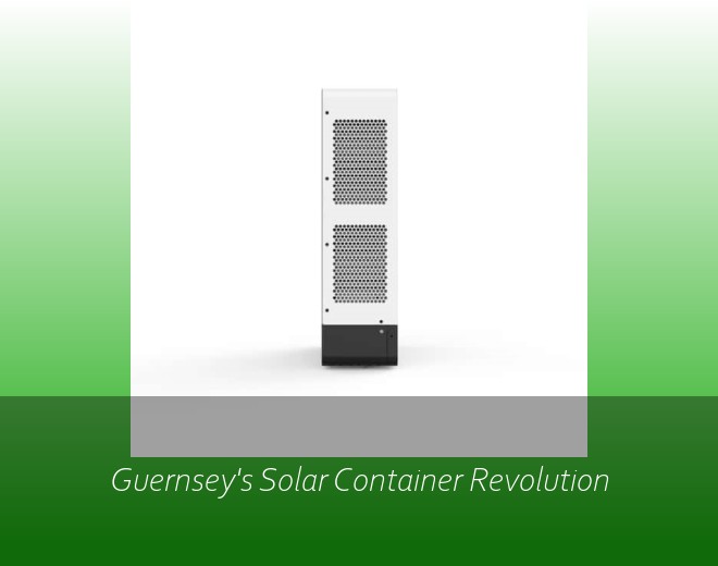 Guernsey's Solar Container Revolution